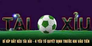 Bí Kíp Bắt Kèo Tài Xỉu - 4 Yếu Tố Quyết Định Trước Khi Vào Tiền