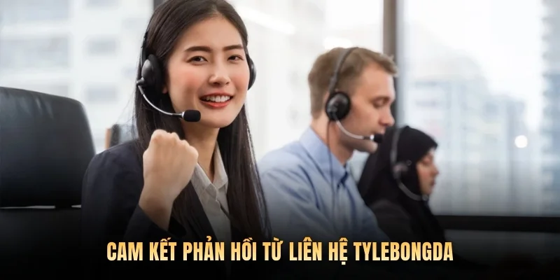 Cam kết phản hồi từ liên hệ tylebongda