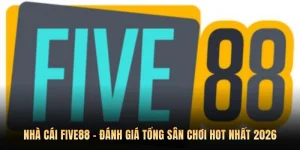 Nhà Cái Five88 - Đánh Giá Tổng Sân Chơi Hot Nhất 2026