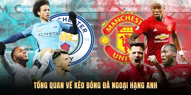 Tổng quan về kèo bóng đá Ngoại hạng Anh