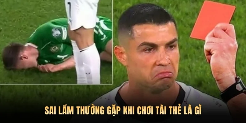 Sai lầm thường gặp khi chơi tài thẻ là gì