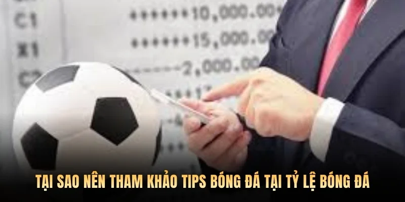 Tại sao nên tham khảo tips bóng đá tại Tỷ lệ bóng đá