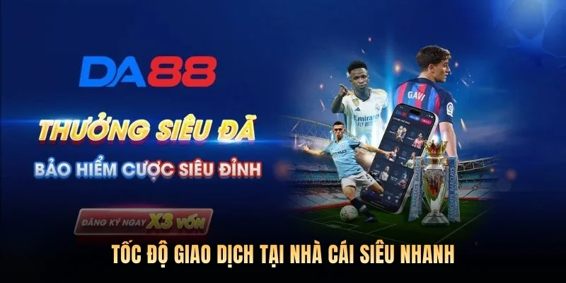 Tốc độ giao dịch tại nhà cái siêu nhanh