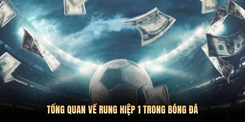 Tổng quan về rung hiệp 1 trong bóng đá