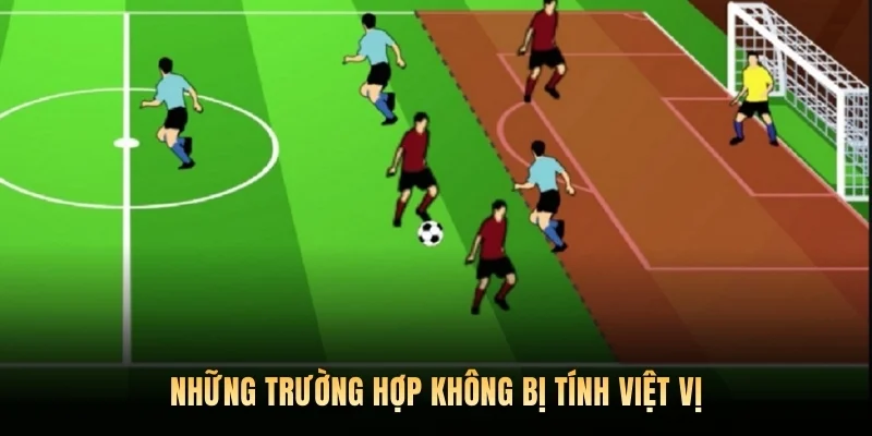 Những trường hợp không bị tính việt vị